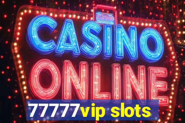 77777vip slots
